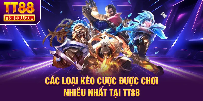 C&aacute;c loại k&egrave;o cược được chơi nhiều nhất tại TT88