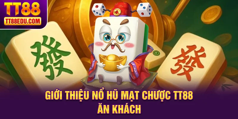 Giới thiệu nổ hũ mạt chược TT88 ăn kh&aacute;ch