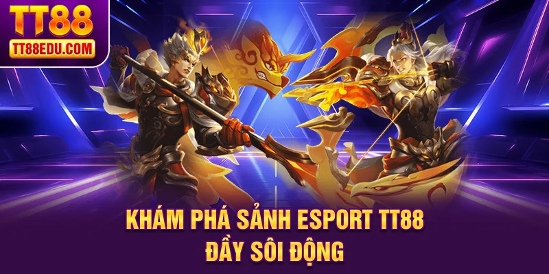 Kh&aacute;m ph&aacute; sảnh Esport TT88 đầy s&ocirc;i động