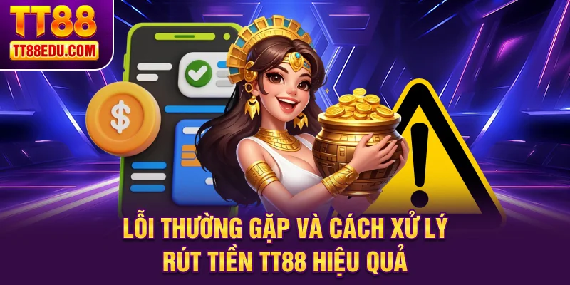 Lỗi thường gặp và cách xử lý rút tiền TT88 hiệu quả