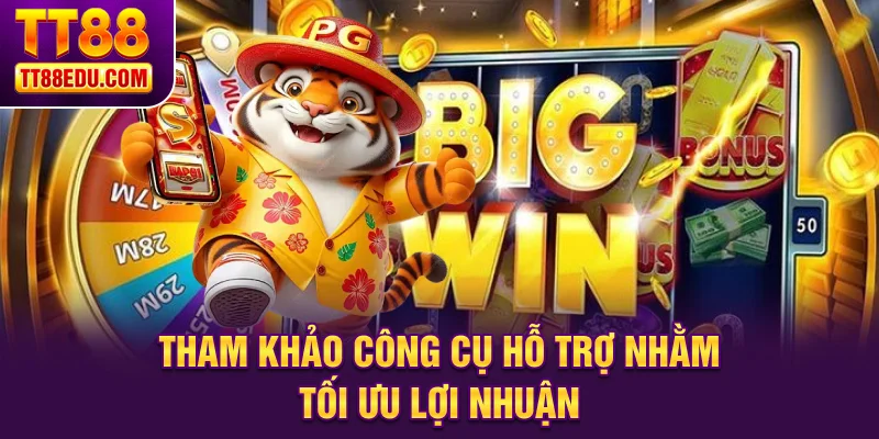 Tham khảo c&ocirc;ng cụ hỗ trợ nhằm tối ưu lợi nhuận&nbsp;