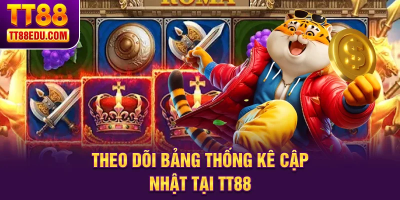Theo d&otilde;i bảng thống k&ecirc; cập nhật tại TT88&nbsp;