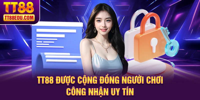 TT88 được cộng đồng người chơi công nhận uy tín