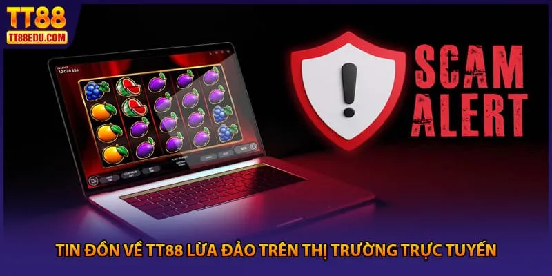 Tin đồn về TT88 lừa đảo trên thị trường trực tuyến