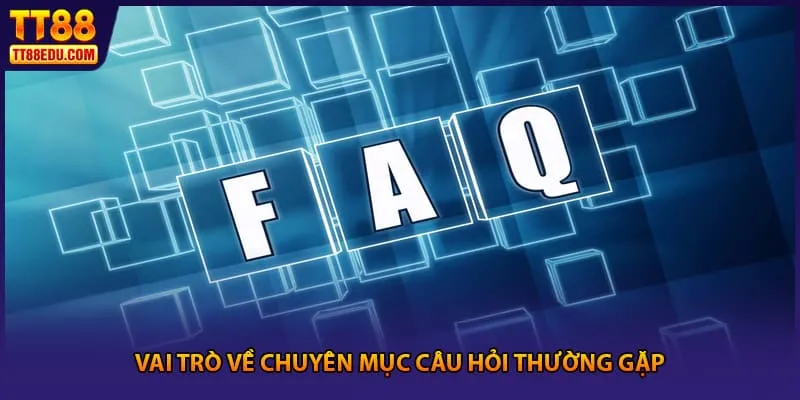 Vai trò về chuyên mục câu hỏi thường gặp