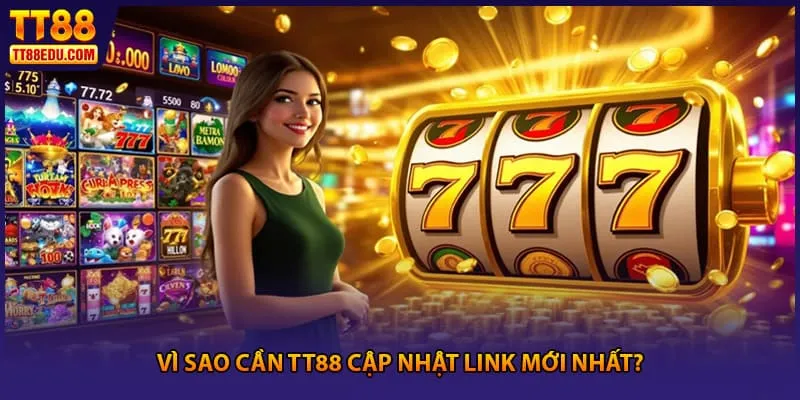 Vì sao cần TT88 cập nhật link mới nhất?